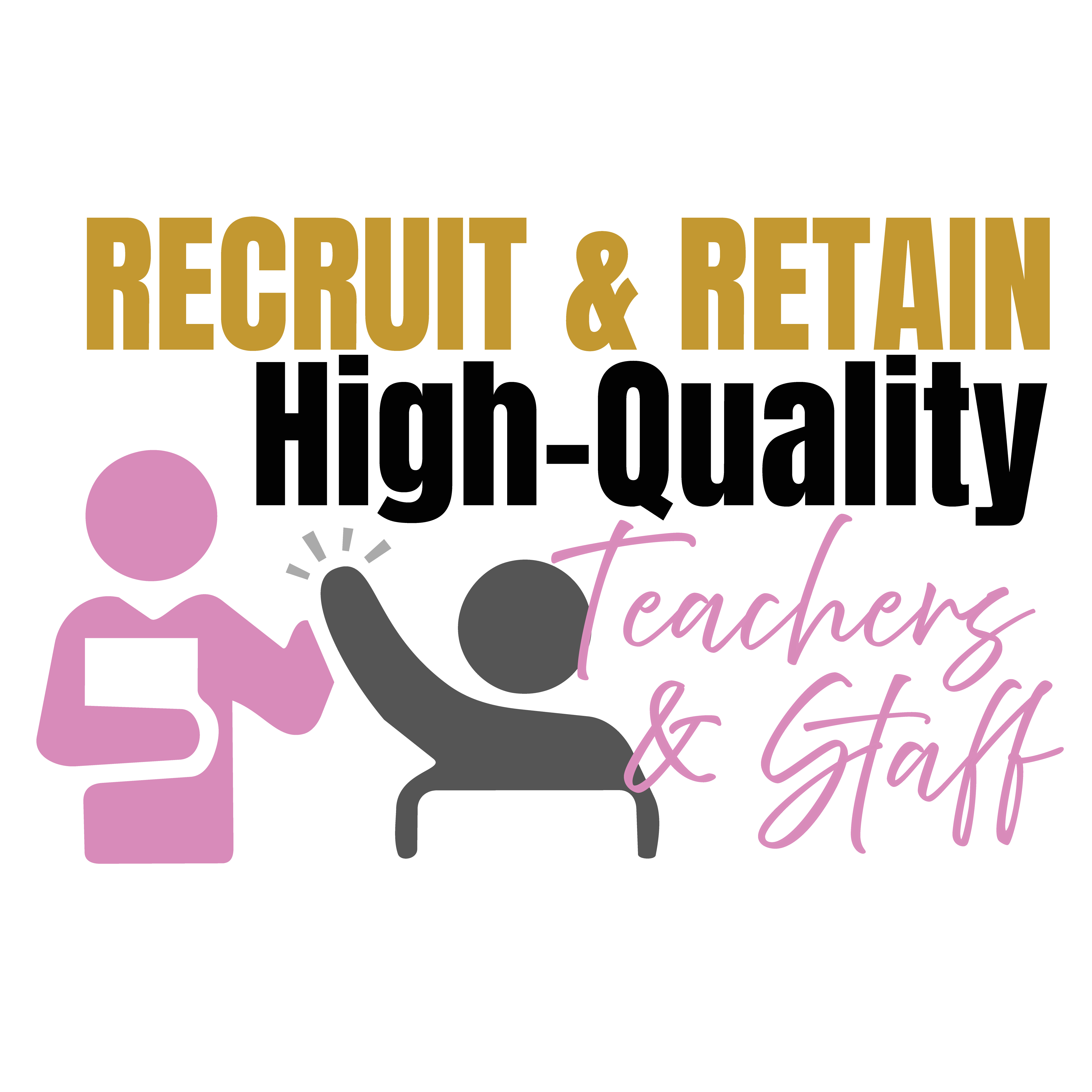 Recruit & Retain High-Quality Teachers & Staff